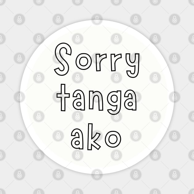 tagalog saying - sorry tanga ako Magnet by CatheBelan